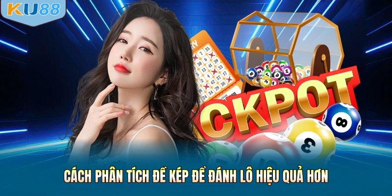 Cách phân tích đề kép để đánh lô hiệu quả hơn