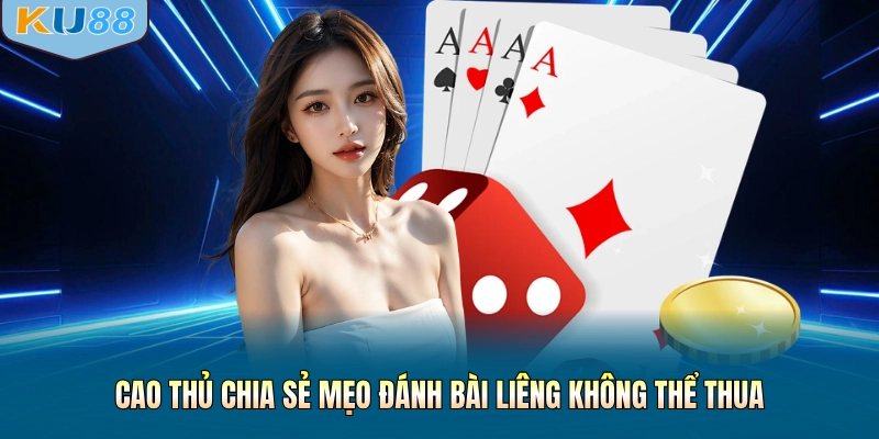 Cao thủ chia sẻ mẹo đánh bài Liêng không thể thua