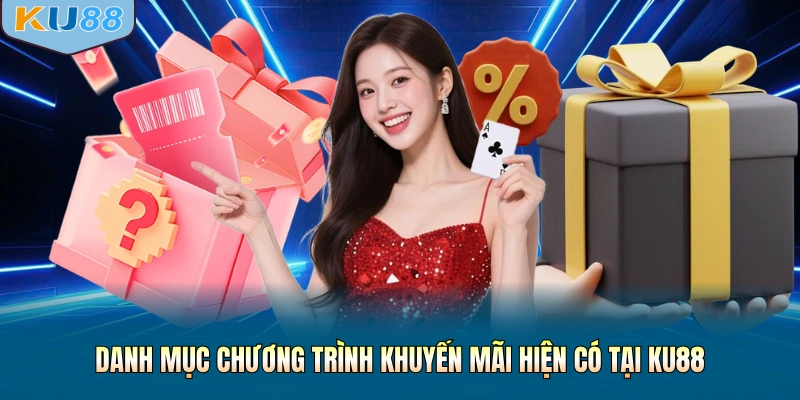 Danh mục chương trình khuyến mãi hiện có tại KU88