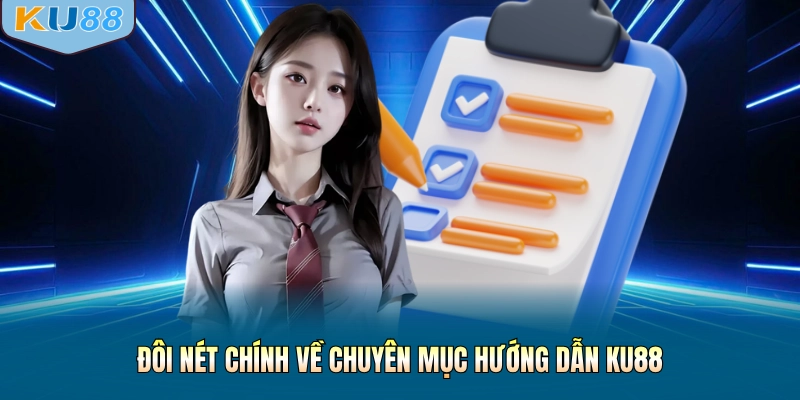 Đôi nét chính về chuyên mục hướng dẫn KU88