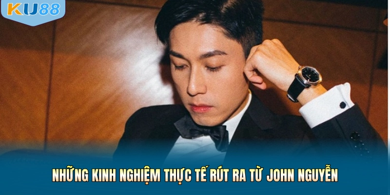Những kinh nghiệm thực tế rút ra từ John Nguyễn